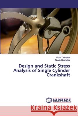 Design and Static Stress Analysis of Single Cylinder Crankshaft Tamrakar, Rohit; Mittal, Narain Das 9786139953455 LAP Lambert Academic Publishing - książka