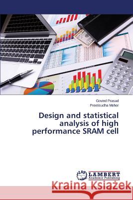 Design and Statistical Analysis of High Performance Sram Cell Prasad Govind                            Meher Preetisudha 9783659146985 LAP Lambert Academic Publishing - książka