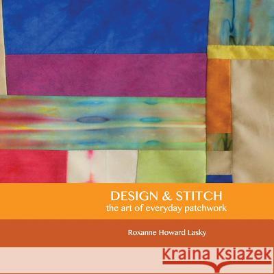 Design and Stitch: the art of everyday patchwork Lasky, Roxanne Howard 9781497385429 Createspace - książka