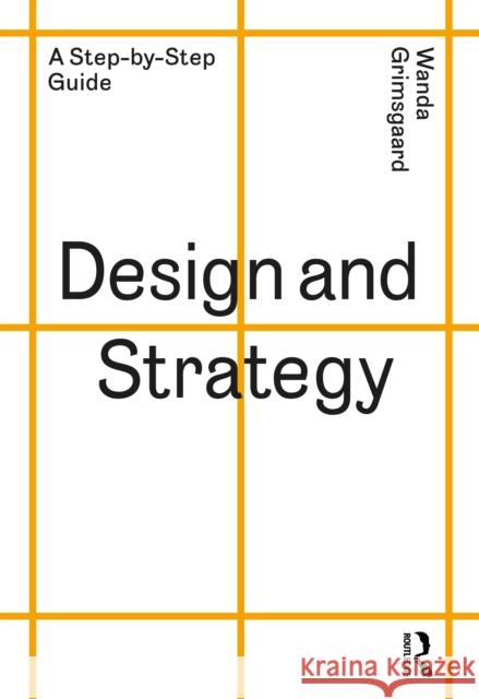 Design and Strategy: A Step-By-Step Guide Grimsgaard, Wanda 9781032122908 Taylor & Francis Ltd - książka