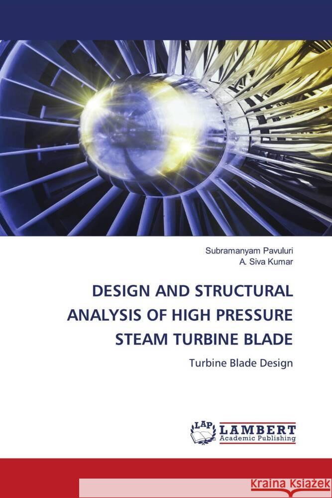 DESIGN AND STRUCTURAL ANALYSIS OF HIGH PRESSURE STEAM TURBINE BLADE Pavuluri, Subramanyam, Siva Kumar, A. 9786139449460 LAP Lambert Academic Publishing - książka