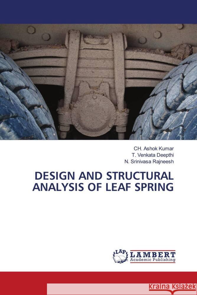 Design and Structural Analysis of Leaf Spring Ch Ashok Kumar T. Venkata Deepthi N. Srinivasa Rajneesh 9786207995783 LAP Lambert Academic Publishing - książka