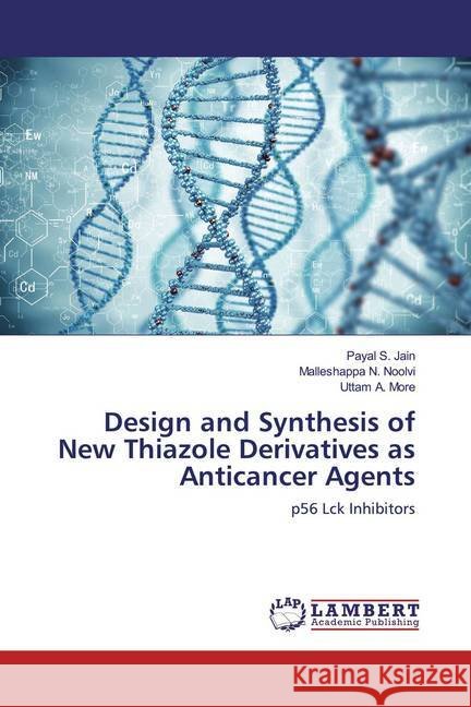 Design and Synthesis of New Thiazole Derivatives as Anticancer Agents : p56 Lck Inhibitors Jain, Payal S.; Noolvi, Malleshappa N.; More, Uttam A. 9783659571763 LAP Lambert Academic Publishing - książka