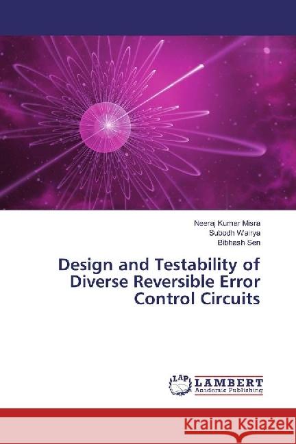 Design and Testability of Diverse Reversible Error Control Circuits Misra, Neeraj Kumar; Wairya, Subodh; Sen, Bibhash 9786202015080 LAP Lambert Academic Publishing - książka