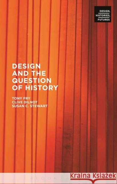 Design and the Question of History Clive Dilnot Tony Fry Susan Stewart 9780857854766 Bloomsbury Academic - książka