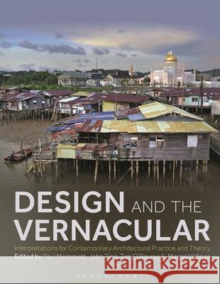 Design and the Vernacular: Interpretations for Contemporary Architectural Practice and Theory Paul Memmott John Ting Tim O'Rourke 9781350294318 Bloomsbury Visual Arts - książka