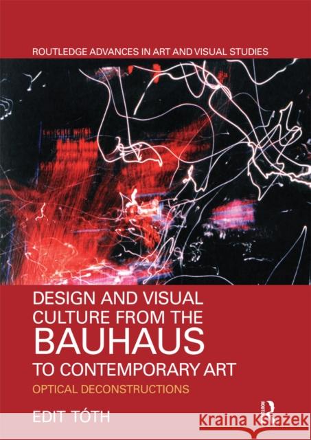 Design and Visual Culture from the Bauhaus to Contemporary Art: Optical Deconstructions T 9780367666590 Routledge - książka