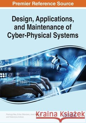 Design, Applications, and Maintenance of Cyber-Physical Systems Erika Ottaviano, Jose Machado, Katarzyna Antosz 9781799867227 Eurospan (JL) - książka