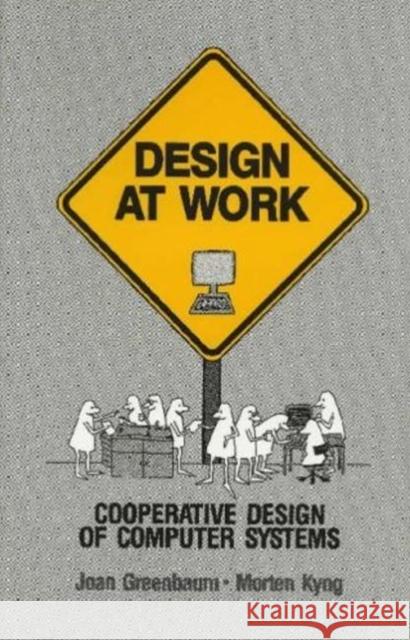 Design at Work : Cooperative Design of Computer Systems Greenbaum                                Joan Greenbaum Morten Kyng 9780805806120 CRC - książka