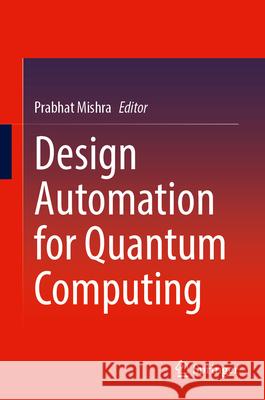 Design Automation for Quantum Computing Prabhat Mishra 9783032093028 Springer - książka