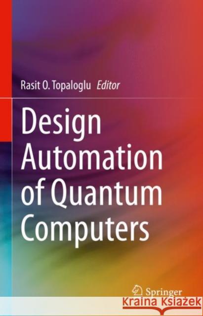 Design Automation of Quantum Computers Rasit O. Topaloglu 9783031156984 Springer - książka