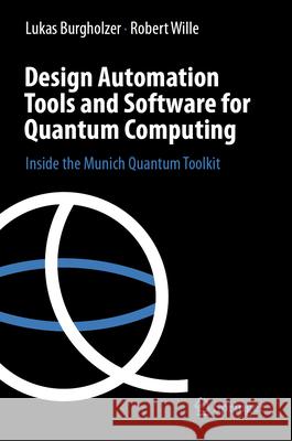 Design Automation Tools and Software for Quantum Computing: Inside the Munich Quantum Toolkit Lukas Burgholzer Robert Wille 9783032067692 Springer - książka