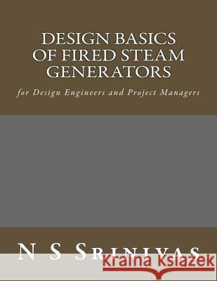 Design Basics of Fired Steam Generators: for Design Engineers and Project Managers Srinivas, N. S. 9781499657852 Createspace - książka