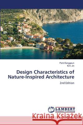 Design Characteristics of Nature-Inspired Architecture Kanggeun, Park, Jin, Kim 9786139759828 LAP Lambert Academic Publishing - książka