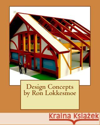 Design Concepts by Ron Lokkesmoe Ron R. Lokkesmoe 9781977825209 Createspace Independent Publishing Platform - książka