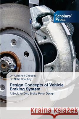 Design Concepts of Vehicle Braking System Abhishek Choubey Neha Choubey 9786138958918 Scholars' Press - książka