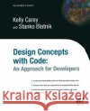 Design Concepts with Code: An Approach for Developers Stanko Blatnik, Kelly Carey 9781590591116 APress