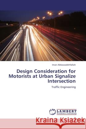 Design Consideration for Motorists at Urban Signalize Intersection Abbaszadehfallah, Iman 9783848419050 LAP Lambert Academic Publishing - książka