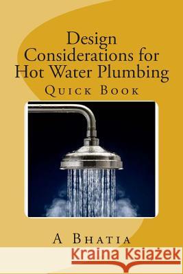 Design Considerations for Hot Water Plumbing: Quick Book A. Bhatia 9781502853134 Createspace - książka