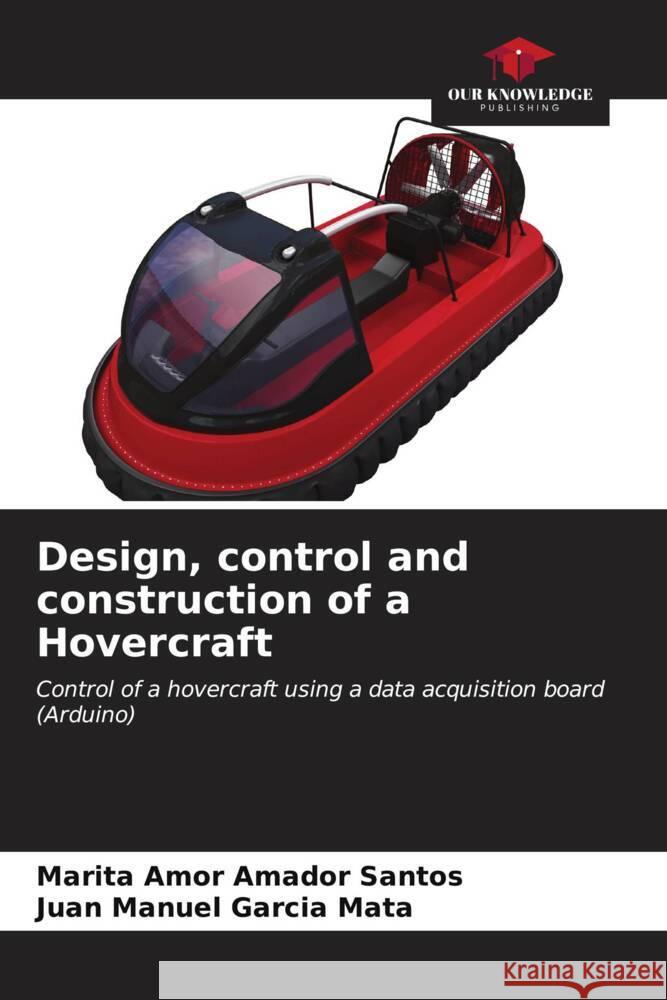 Design, control and construction of a Hovercraft Amador Santos, Marita Amor, Garcia Mata, Juan Manuel 9786206577270 Our Knowledge Publishing - książka