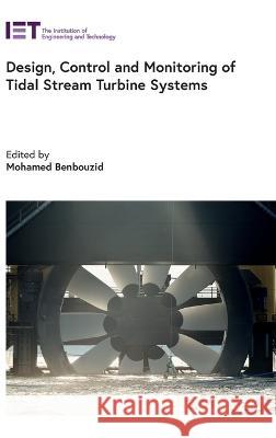 Design, Control and Monitoring of Tidal Stream Turbine Systems Mohamed Benbouzid (Professor of Electric   9781839534201 Institution of Engineering and Technology - książka