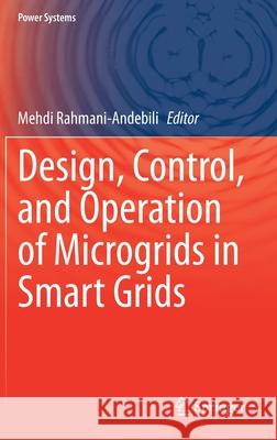 Design, Control, and Operation of Microgrids in Smart Grids Mehdi Rahmani-Andebili 9783030646301 Springer - książka