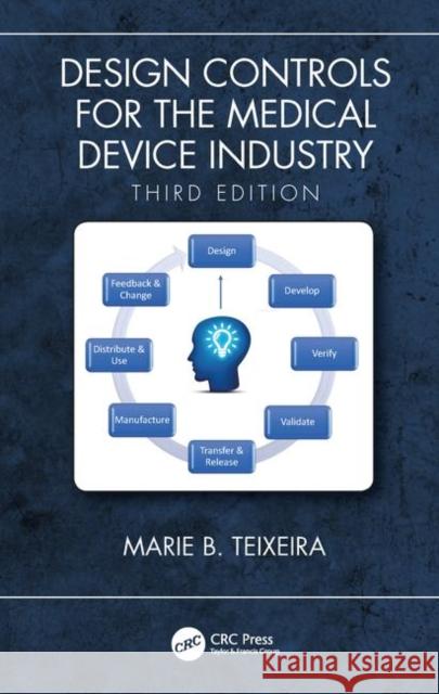 Design Controls for the Medical Device Industry, Third Edition Marie B. Teixeira Richard Bradley 9780815365525 CRC Press - książka