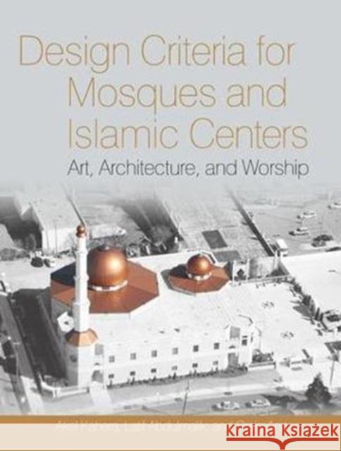 Design Criteria for Mosques and Islamic Centers: Art, Architecture, and Worship Kahera, Akel 9781138409033 Routledge - książka