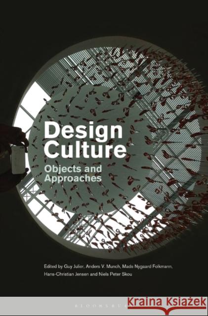 Design Culture: Objects and Approaches Guy Julier Mads Nygaard Folkmann Niels Peter Skou 9781350196544 Bloomsbury Visual Arts - książka