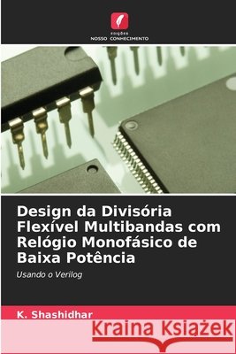 Design da Divisória Flexível Multibandas com Relógio Monofásico de Baixa Potência K Shashidhar 9786204101842 Edicoes Nosso Conhecimento - książka