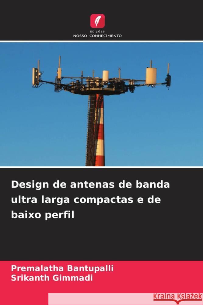 Design de antenas de banda ultra larga compactas e de baixo perfil Premalatha Bantupalli Srikanth Gimmadi 9786208105396 Edicoes Nosso Conhecimento - książka