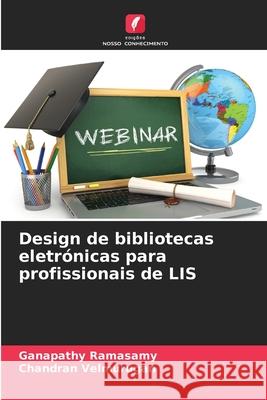 Design de bibliotecas eletrónicas para profissionais de LIS Ramasamy, Ganapathy, Velmurugan, Chandran 9786209142680 Edições Nosso Conhecimento - książka