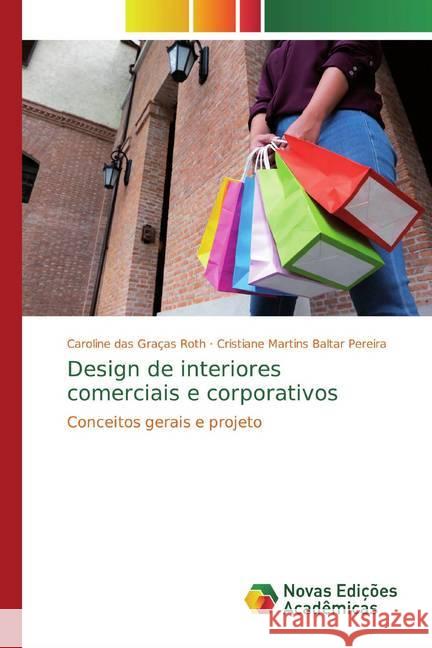 Design de interiores comerciais e corporativos : Conceitos gerais e projeto Roth, Caroline das Graças; Baltar Pereira, Cristiane Martins 9783639682151 Novas Edicioes Academicas - książka