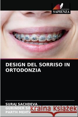 Design del Sorriso in Ortodonzia Suraj Sachdeva Gurinder Singh Parth Mehta 9786203538557 Edizioni Sapienza - książka