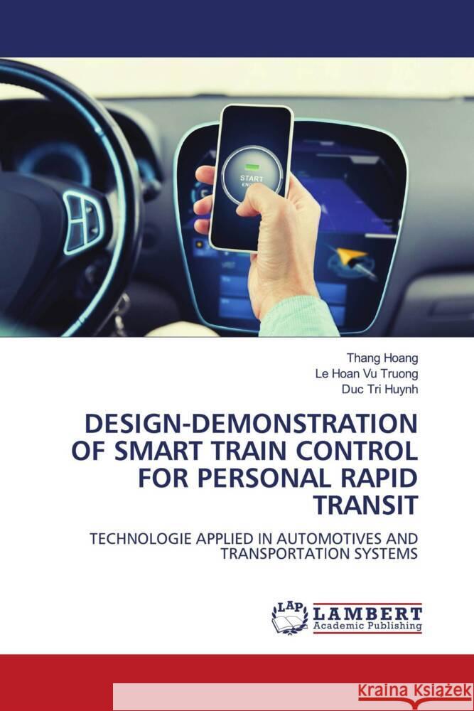 Design-Demonstration of Smart Train Control for Personal Rapid Transit Thang Hoang Le Hoan Vu Truong Duc Tri Huynh 9786207469703 LAP Lambert Academic Publishing - książka