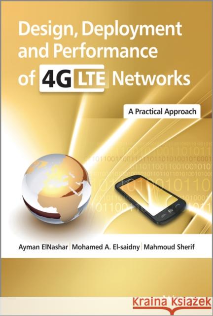 Design, Deployment and Performance of 4G-LTE Networks: A Practical Approach Elnashar, Ayman 9781118683217 John Wiley & Sons - książka