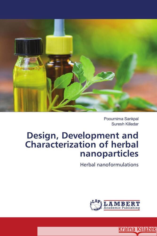 Design, Development and Characterization of herbal nanoparticles Sankpal, Poournima, Killedar, Suresh 9786204983448 LAP Lambert Academic Publishing - książka