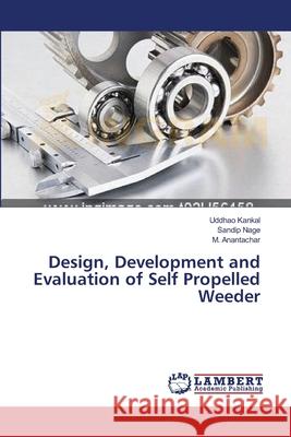 Design, Development and Evaluation of Self Propelled Weeder Kankal, Uddhao; Nage, Sandip; Anantachar, M. 9783659536182 LAP Lambert Academic Publishing - książka