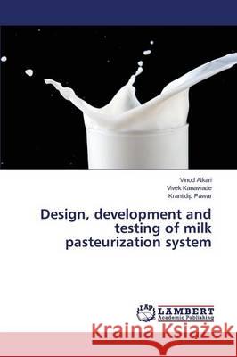 Design, development and testing of milk pasteurization system Atkari Vinod                             Kanawade Vivek                           Pawar Krantidip 9783659689277 LAP Lambert Academic Publishing - książka