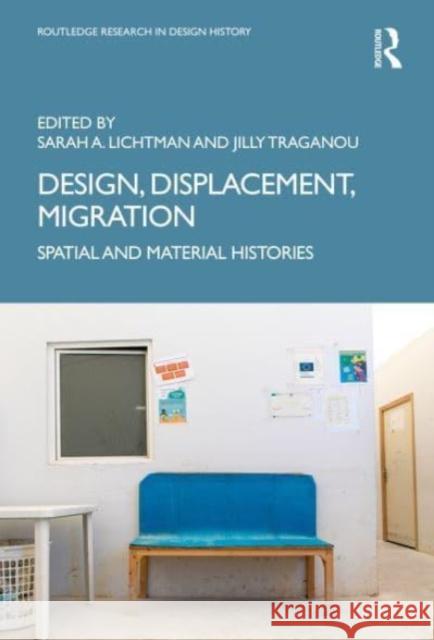 Design, Displacement, Migration: Spatial and Material Histories Sarah A. Lichtman Jilly Traganou 9781032046945 Routledge - książka