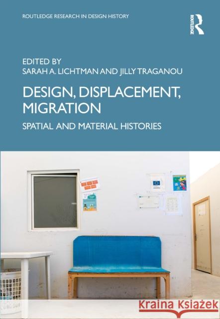 Design, Displacement, Migration: Spatial and Material Histories Sarah A. Lichtman Jilly Traganou 9781032046952 Routledge - książka