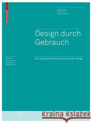 Design durch Gebrauch : Die alltägliche Metamorphose der Dinge Uta Brandes Sonja Stich Miriam Wender 9783764388669 Birkhauser Basel - książka