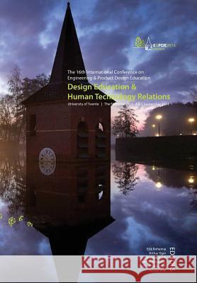 Design Education & Human Technology Relations - Proceedings of the 16th International Conference on Engineering and Product Design Education (E&pde14) Arthur Eger Ahmed Kovacevic Professor Brian Parkinson, Etc (Universi 9781904670568 Design Society - książka