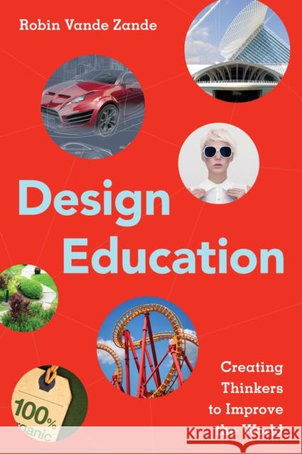 Design Education: Creating Thinkers to Improve the World Robin Vand 9781475820140 Rowman & Littlefield Publishers - książka