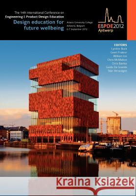 Design Education for Future Wellbeing, Proceedings of the 14th International Conference on Engineering and Product Design Education (E&pde12) Buck, Lyndon 9781904670360 Design Society - książka