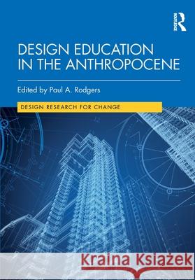 Design Education in the Anthropocene Paul A. Rodgers 9780367627928 Routledge - książka