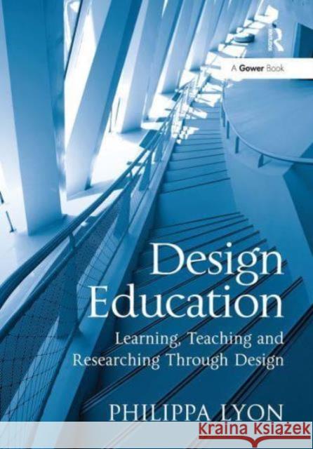 Design Education: Learning, Teaching and Researching Through Design Philippa Lyon 9781032838434 Routledge - książka