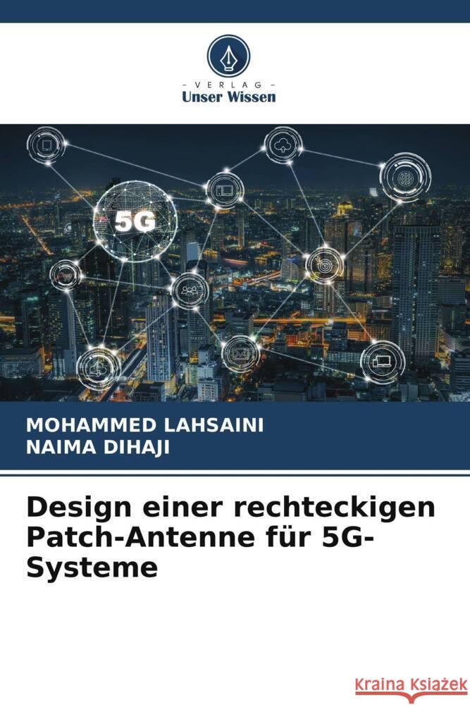 Design einer rechteckigen Patch-Antenne f?r 5G-Systeme Mohammed Lahsaini Naima Dihaji 9786207311279 Verlag Unser Wissen - książka