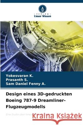 Design eines 3D-gedruckten Boeing 787-9 Dreamliner-Flugzeugmodells K., Yokesvaran, S., Prasanth, A., Sam Daniel Fenny 9783330513174 Verlag Unser Wissen - książka