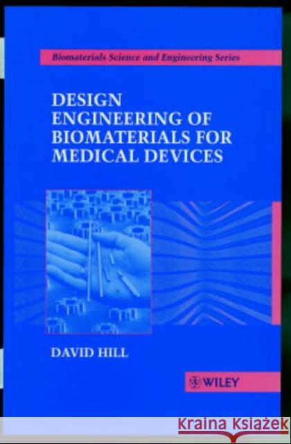 Design Engineering of Biomaterials for Medical Devices David Hill Hill                                     Michael Ed. Hill 9780471967088 John Wiley & Sons - książka